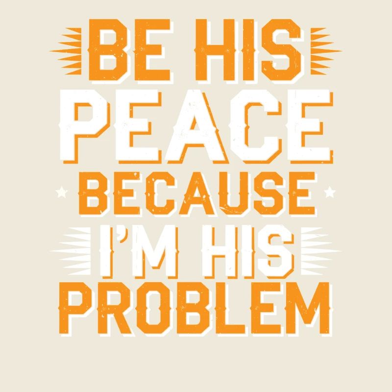 Be His Peace Because I'm His Problem 2