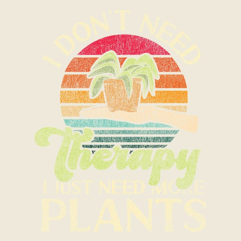 Plant Lover Gardening I Don't Need