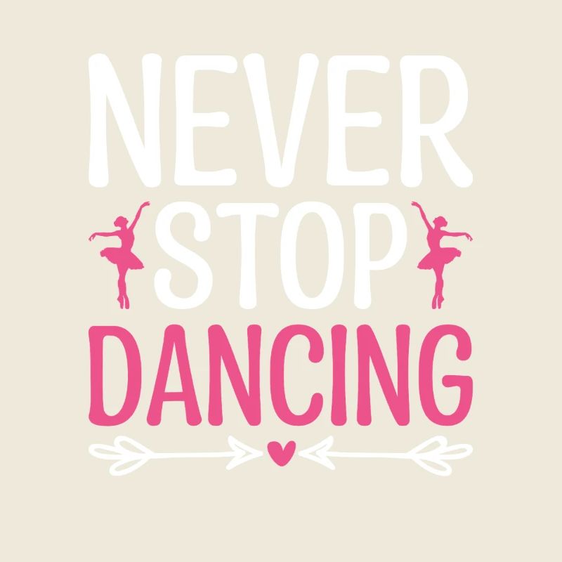 Never Stop Dancing For Dancing Dancer Choreography