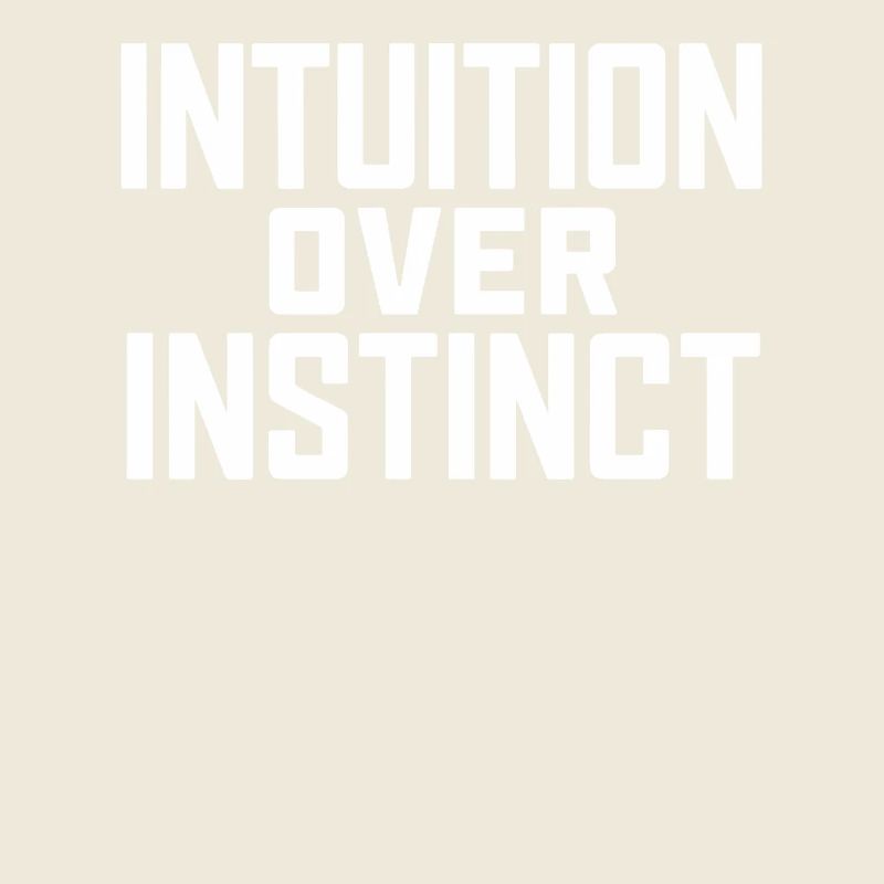Intuition Over Instinct: Inspirational