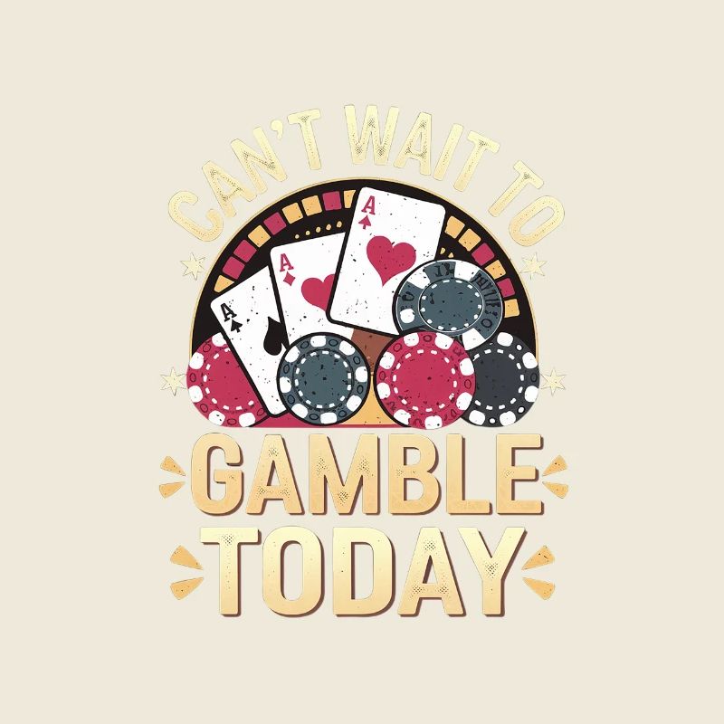 Can't Wait To Gamble Today 7