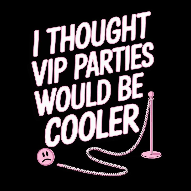 I Thought VIP Parties Would Be Cooler Irony VIP