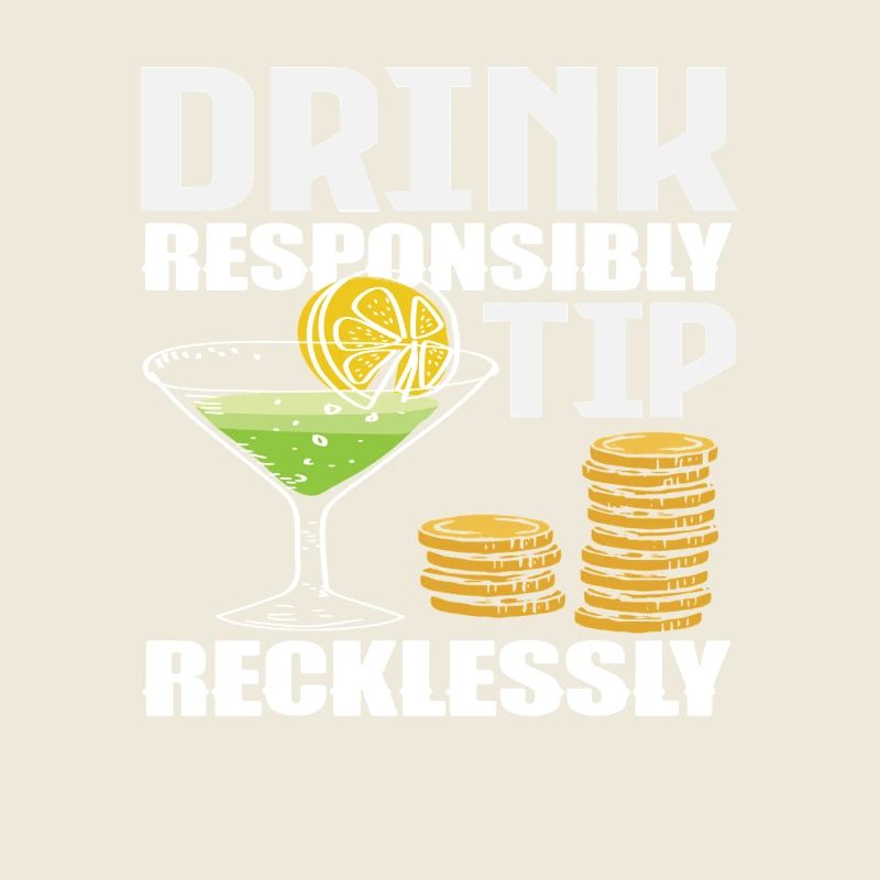 Bartender Drink Responsibly Tip Recklessly