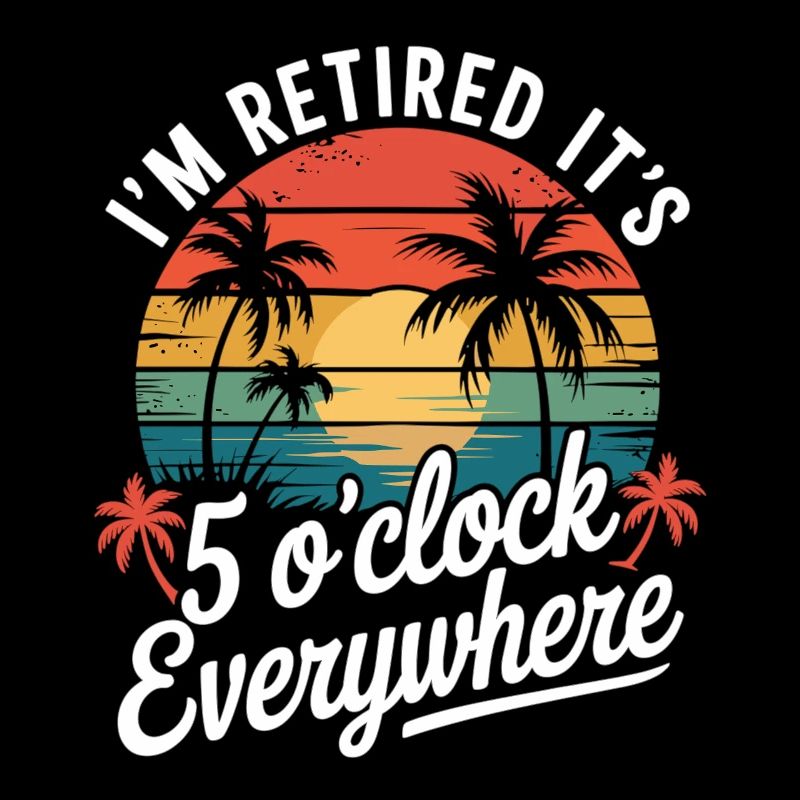 I'm retired – time for drinks