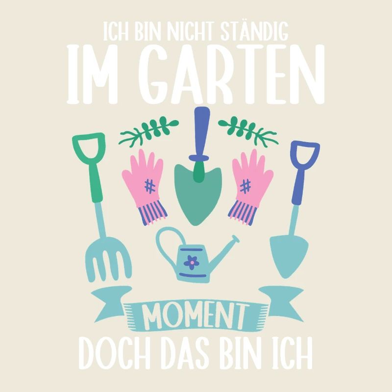 Ich Bin Nicht Ständig Im Garten Gärtner Gärtnerin