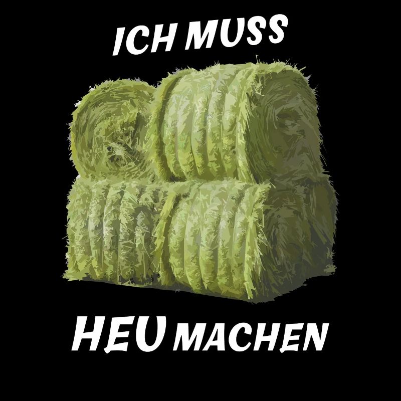 ICH MUSS HEU MACHEN