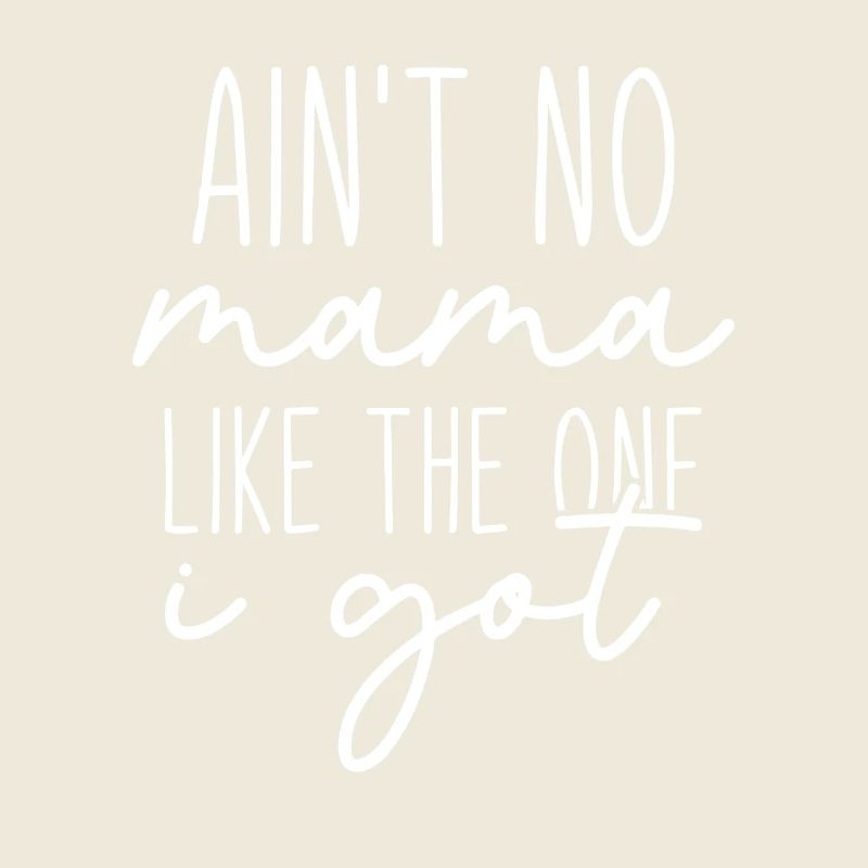 Ain't No Mama Like The One I Got