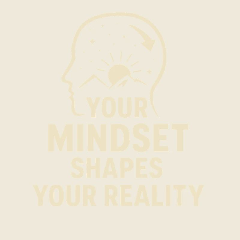 Your mindset shapes your reality