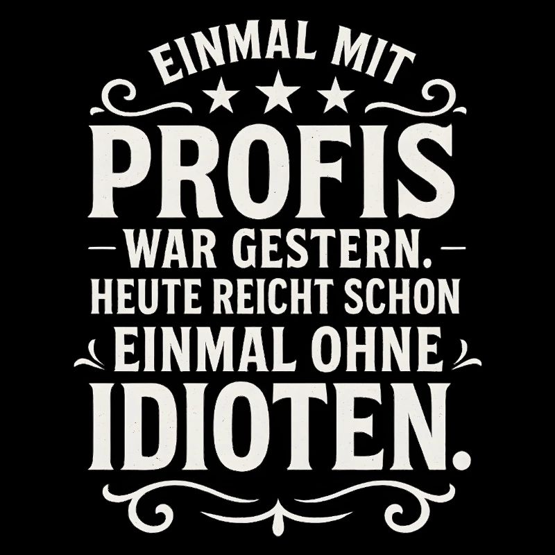 Einmal mit Profis Arbeiten Lustiger Spruch