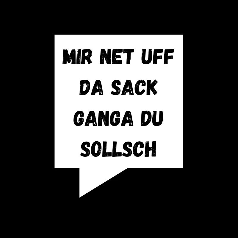 Auf da Sack ganga witziger Schwaben Spruch