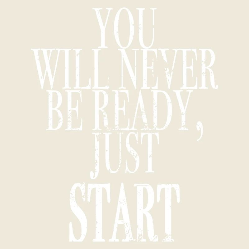 you will never be ready, just start
