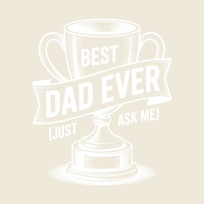 Best Dad Ever (Just Ask Me) with Trophy