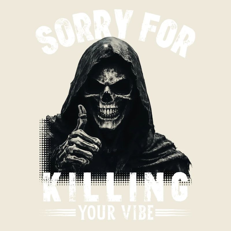 Sensenmann Spruch sorry for killing your vibe Tod