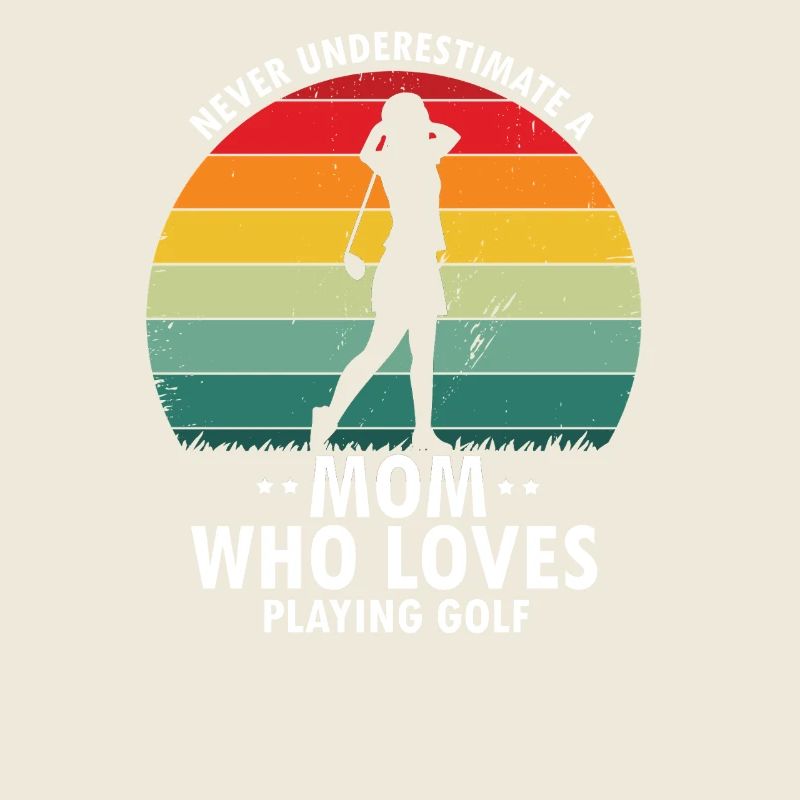Never Underestimate A Mom Who Loves Golfing