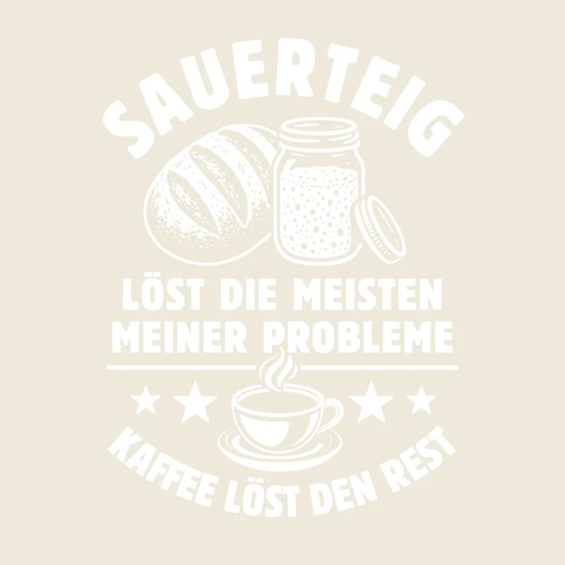 Sauerteig und Kaffee - Problem gelöst - Spruch