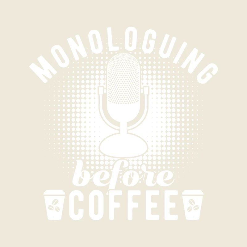 Theater Monologuing Before Coffee Actor Musical