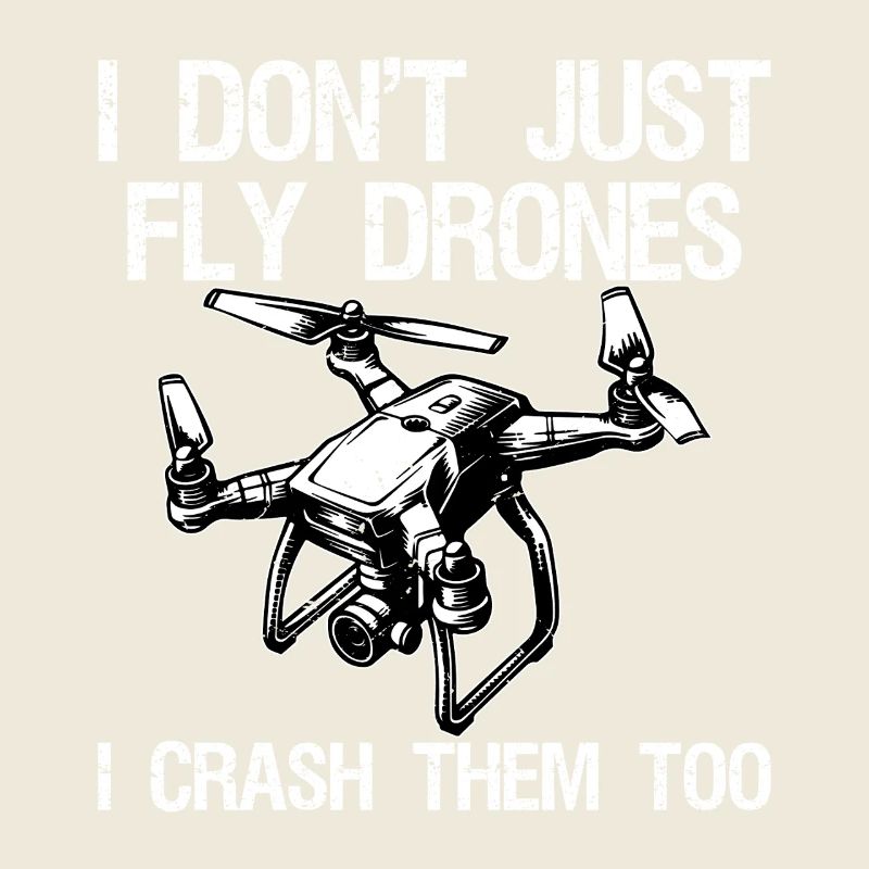I Don't Just Fly Drones I Crash Them Too