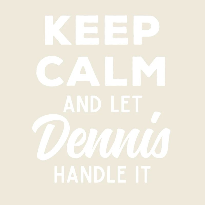 Keep Calm Let Dennis Fix It Funny Saying