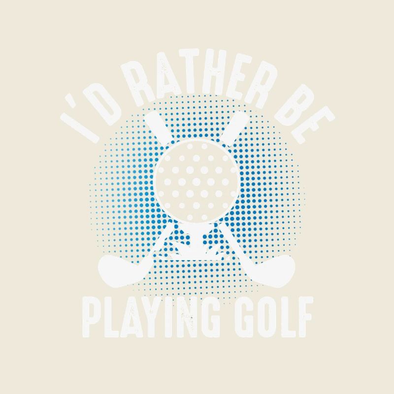 I'd rather play golf – Golfer Design