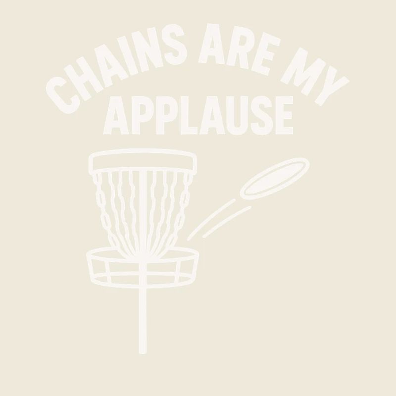 Chains Are My Applause Disc Golf