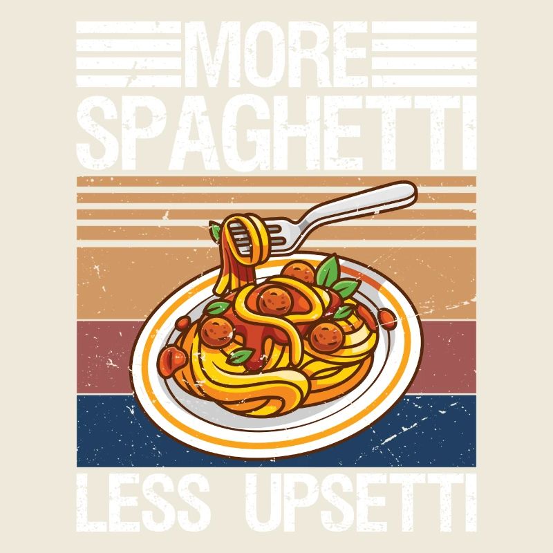 More Spaghetti Less Upsetti Pasta Lover