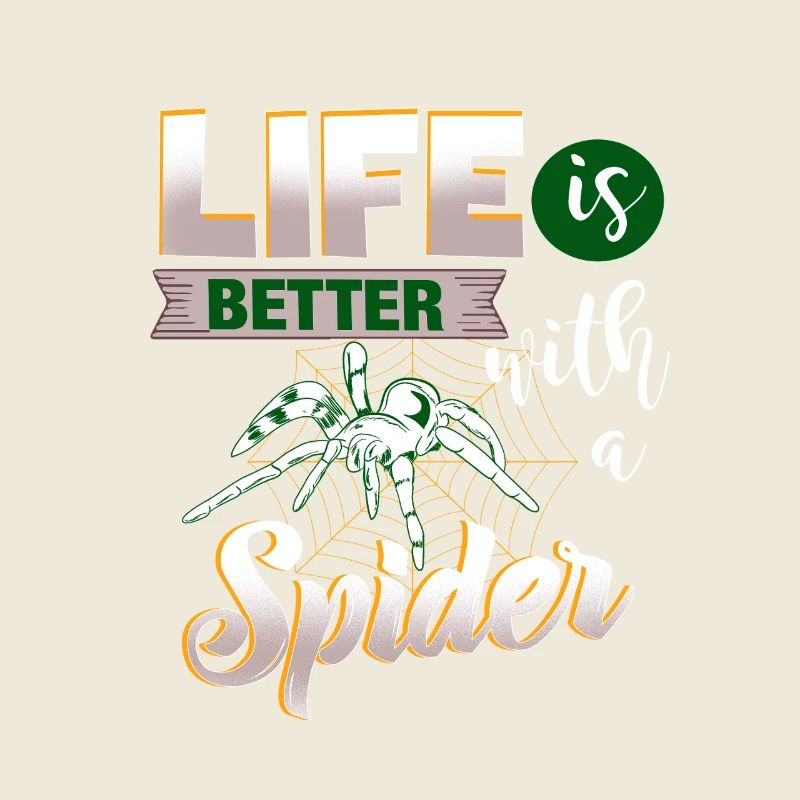 Life is better with a Spider - for spider fans