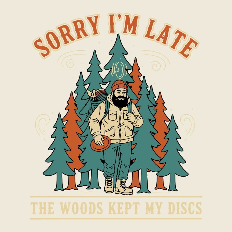 Sorry Im Late The Woods Kept My Discs Disc Golf