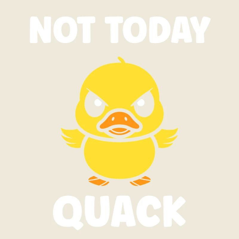 Rebellious Duckling Not Today Quack