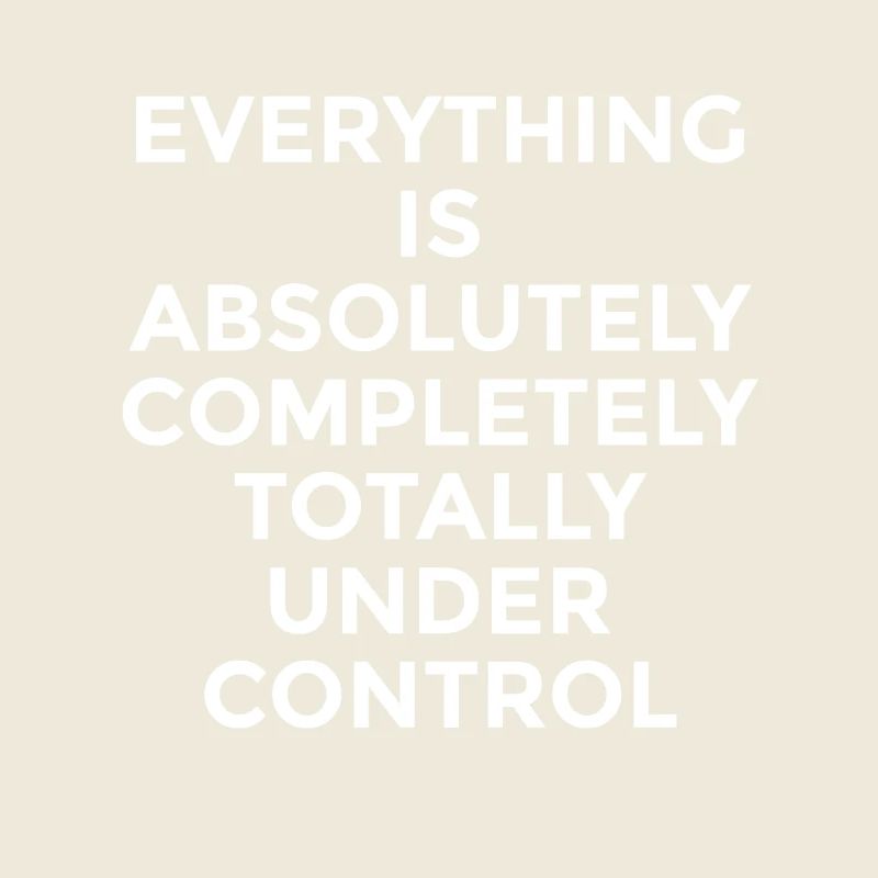 Everything Is Under Control – Witziger Spruch