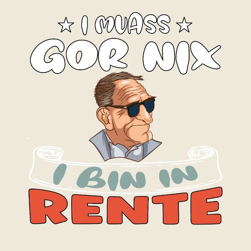 I muass gor nix – I bin in Rente