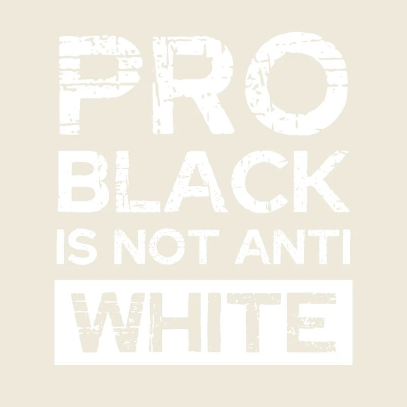 Pro Black Not Anti White
