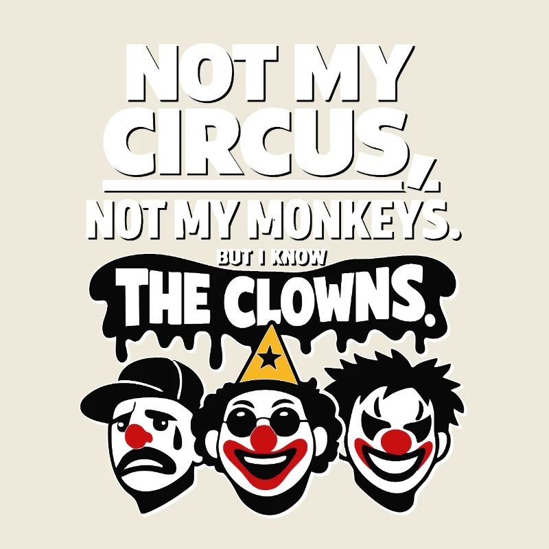 Not My Circus Not My Monkey Statement