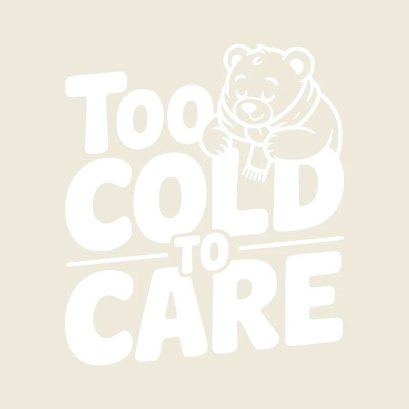 Too Cold to Care
