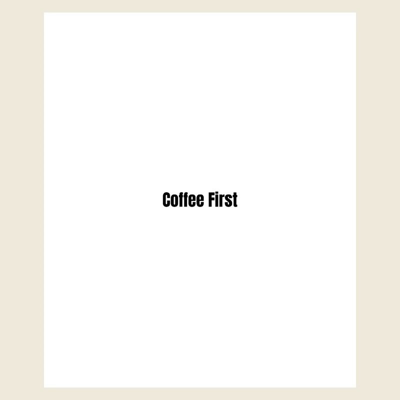 Coffee first