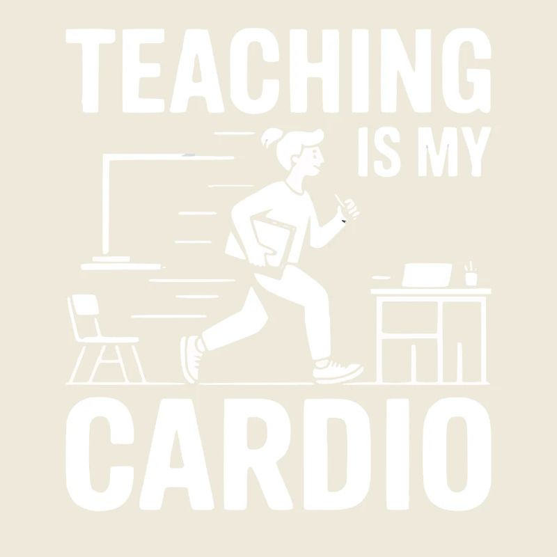 Teaching Is My Cardio Teacher Design