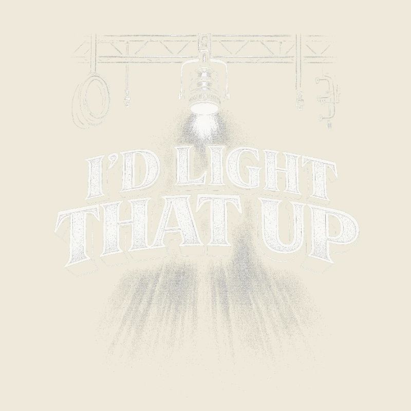 Lichttechniker I'd Light That Up