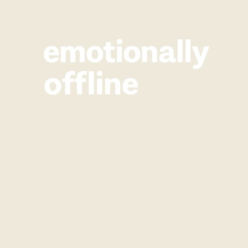 Emotionally Offline Introvert Minimalist