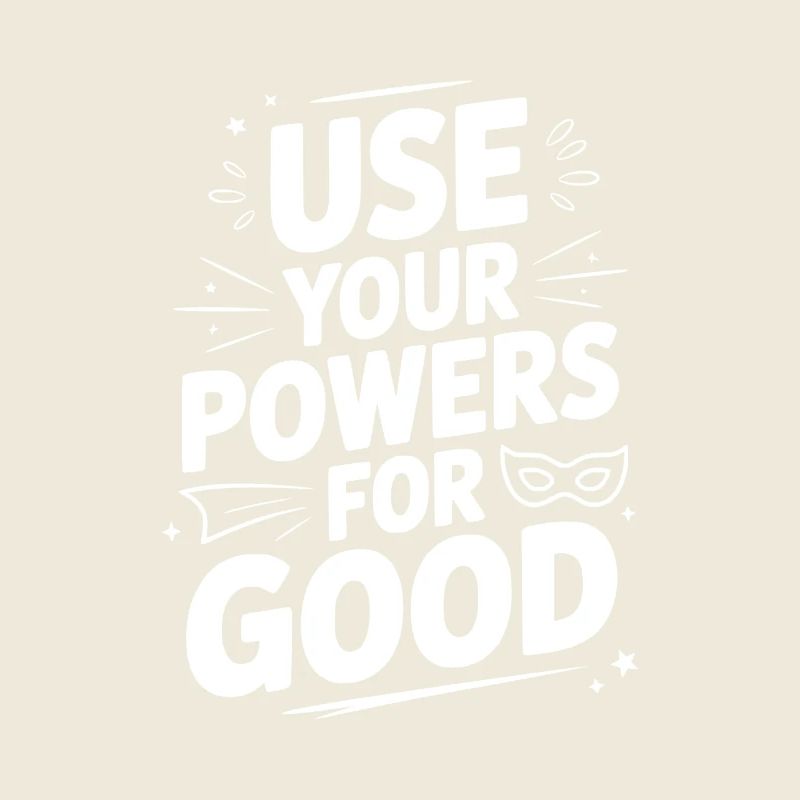 Use Your Powers for Good