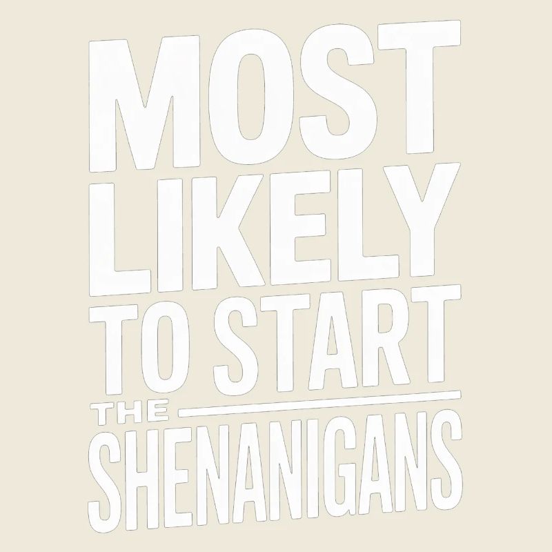 Most Likely To Start Shenigans