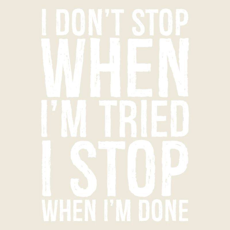 I don't stop when I'm tried I stop when I'm done