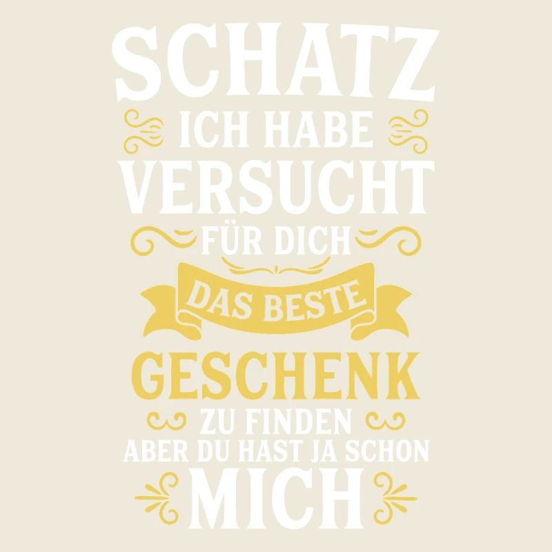 Schatz ich habe versucht das perfekte Geschenk