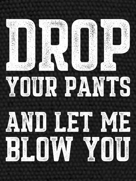 Drop Your Pants Funny Slogan Distressed Text Art