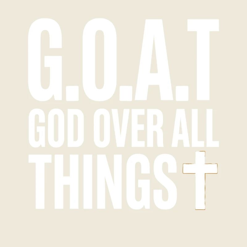 G.O.A.T God Over All Things Cross