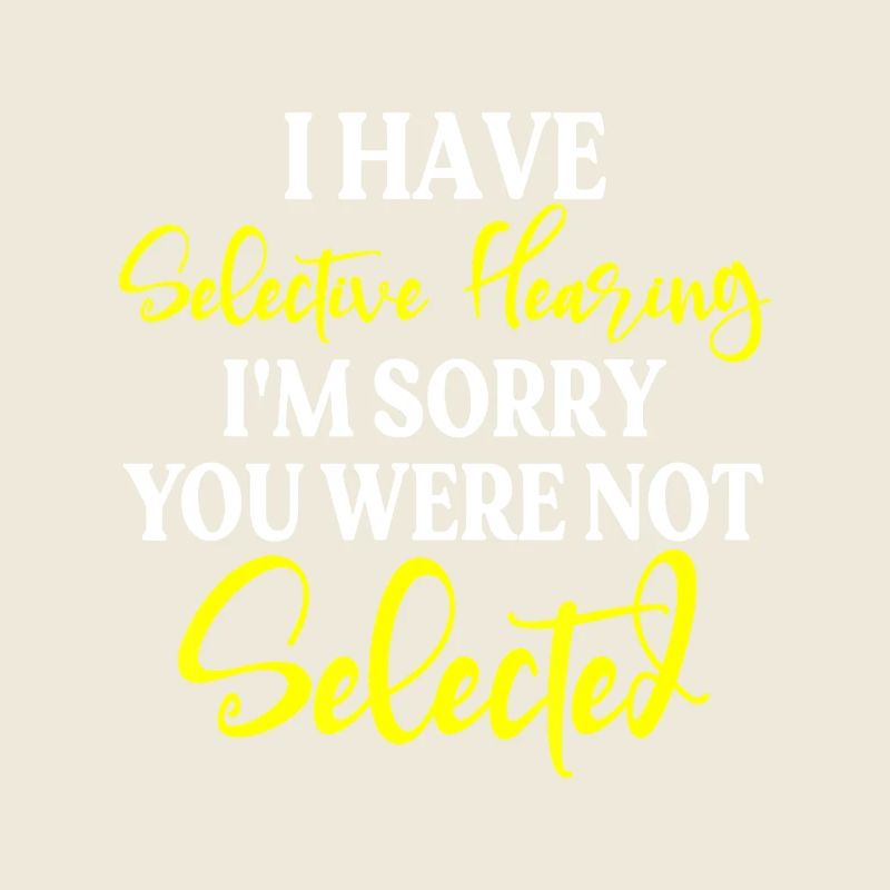 Selective Hearing Not Selected