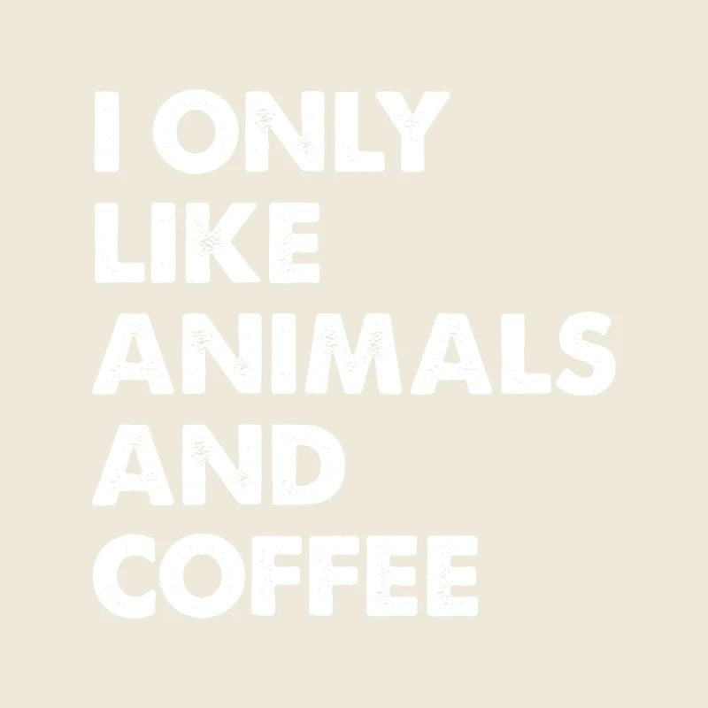 I Only Like Animals and Coffee