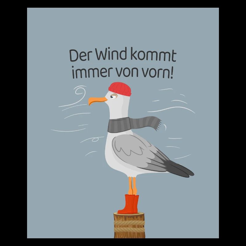 Der Wind kommt immer von vorn Möwe Spruch