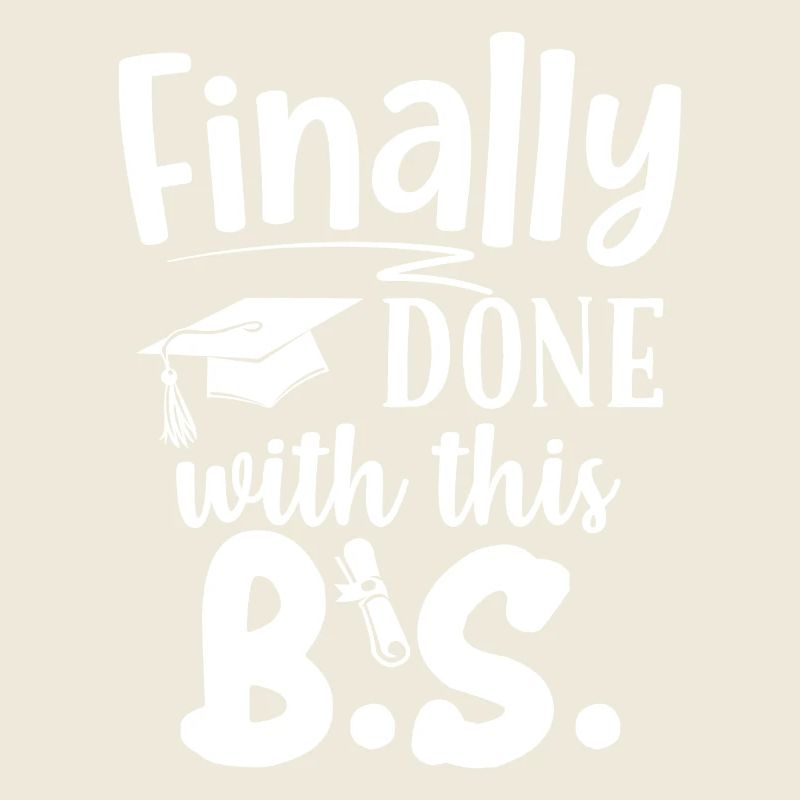 Finally Done With This B.S. Funny Bachelors Degree