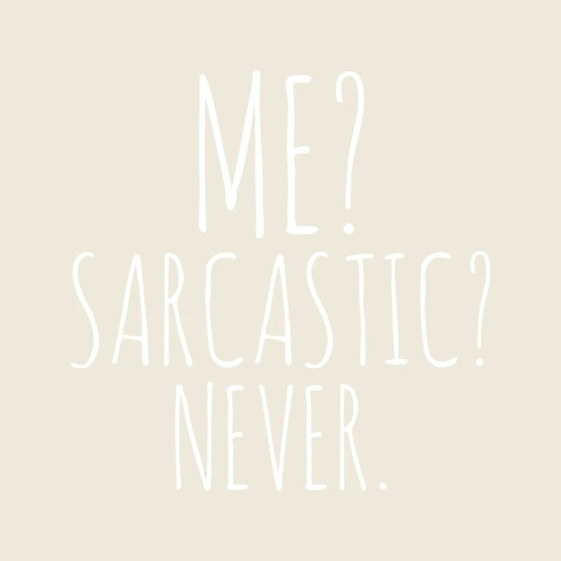 Me? Sarcastic Never.