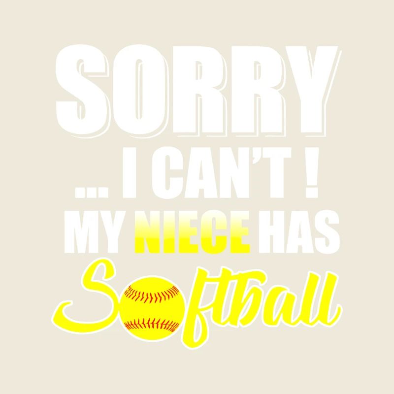 Niece Has Softball – Sorry I Cant