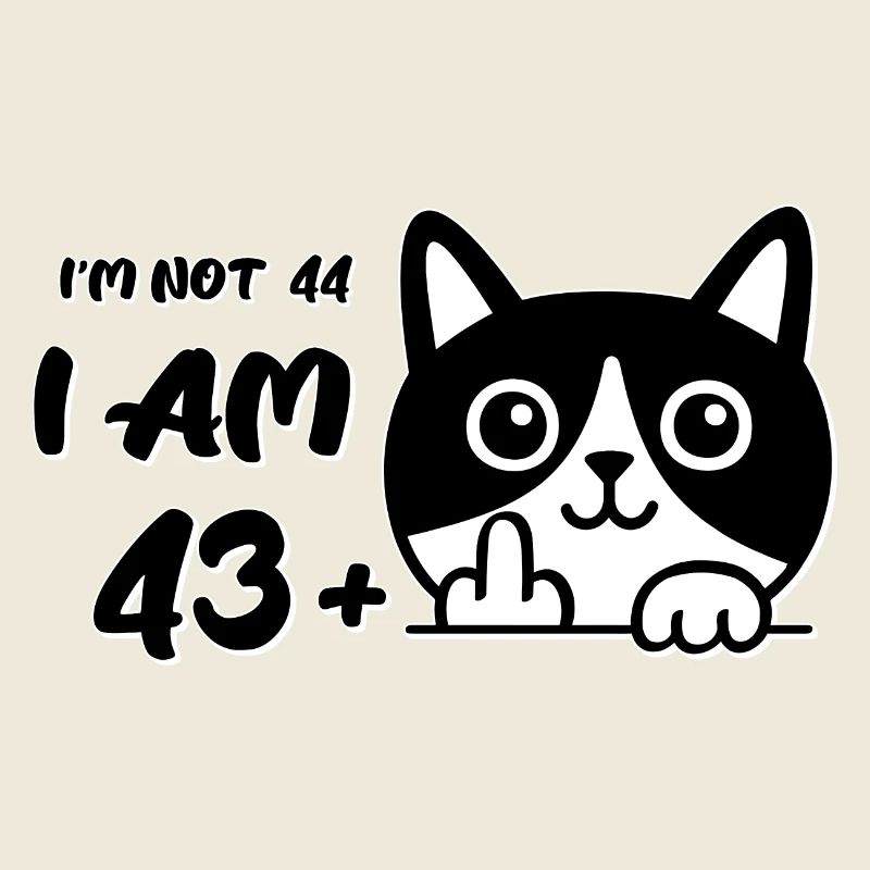 Ich bin nicht 44, ich bin 43 plus 1 Mittelfinger Katzenflip